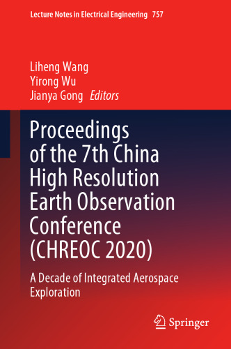 Proceedings of the 7th China High Resolution Earth Observation Conference (CHREOC 2020): A Decade of Integrated Aerospace Exploration (Lecture Notes in Electrical Engineering, 757)