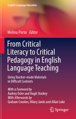 From Critical Literacy to Critical Pedagogy in English Language Teaching: Using Teacher-made Materials in Difficult Contexts (English Language Education, 23)