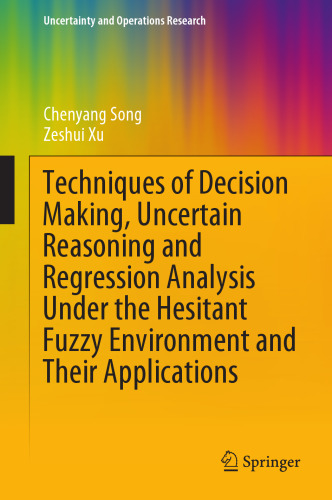 Techniques of Decision Making, Uncertain Reasoning and Regression Analysis Under the Hesitant Fuzzy Environment and Their Applications (Uncertainty and Operations Research)