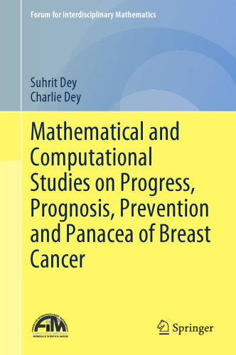 Mathematical and Computational Studies on Progress, Prognosis, Prevention and Panacea of Breast Cancer (Forum for Interdisciplinary Mathematics)