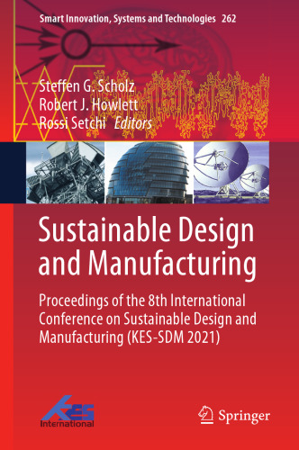 Sustainable Design and Manufacturing: Proceedings of the 8th International Conference on Sustainable Design and Manufacturing (KES-SDM 2021) (Smart Innovation, Systems and Technologies, 262)