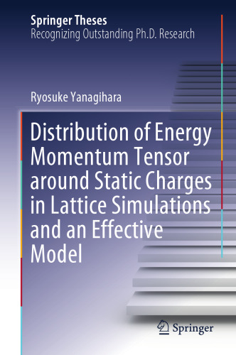Distribution of Energy Momentum Tensor around Static Charges in Lattice Simulations and an Effective Model (Springer Theses)