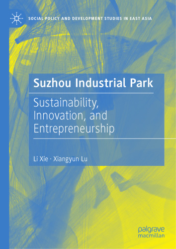 Suzhou Industrial Park: Sustainability, Innovation, and Entrepreneurship (Social Policy and Development Studies in East Asia)