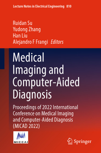 Medical Imaging and Computer-Aided Diagnosis: Proceedings of 2022 International Conference on Medical Imaging and Computer-Aided Diagnosis (MICAD 2022) (Lecture Notes in Electrical Engineering, 810)