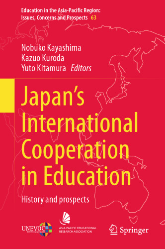 Japan’s International Cooperation in Education: History and Prospects (Education in the Asia-Pacific Region: Issues, Concerns and Prospects, 63)