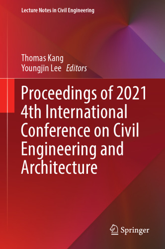 Proceedings of 2021 4th International Conference on Civil Engineering and Architecture (Lecture Notes in Civil Engineering, 201)