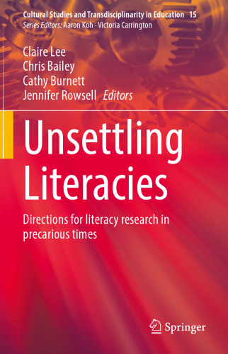 Unsettling Literacies: Directions for literacy research in precarious times (Cultural Studies and Transdisciplinarity in Education, 15)