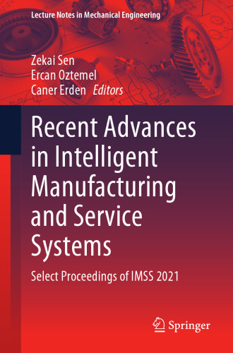 Recent Advances in Intelligent Manufacturing and Service Systems: Select Proceedings of IMSS 2021 (Lecture Notes in Mechanical Engineering)