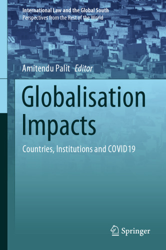Globalisation Impacts: Countries, Institutions and COVID19 (International Law and the Global South)