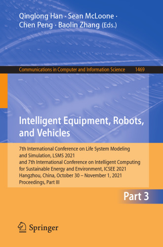 Intelligent Equipment, Robots, and Vehicles: 7th International Conference on Life System Modeling and Simulation, LSMS 2021 and 7th International ... in Computer and Information Science, 1469)