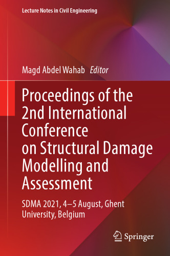 Proceedings of the 2nd International Conference on Structural Damage Modelling and Assessment: SDMA 2021, 4–5 August, Ghent University, Belgium (Lecture Notes in Civil Engineering, 204)