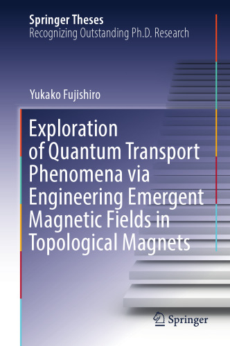 Exploration of Quantum Transport Phenomena via Engineering Emergent Magnetic Fields in Topological Magnets (Springer Theses)