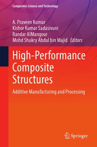 High-Performance Composite Structures: Additive Manufacturing and Processing (Composites Science and Technology)