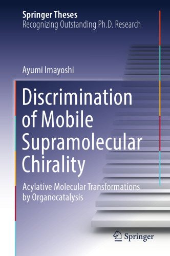 Discrimination of Mobile Supramolecular Chirality: Acylative Molecular Transformations by Organocatalysis (Springer Theses)