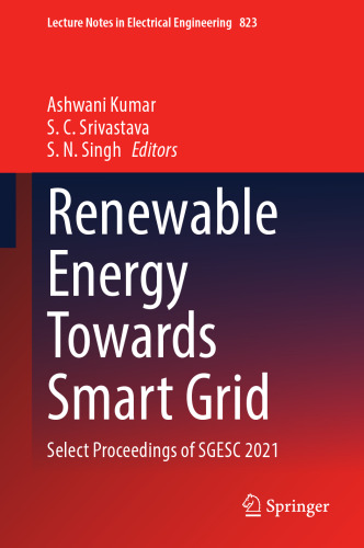Renewable Energy Towards Smart Grid: Select Proceedings of SGESC 2021 (Lecture Notes in Electrical Engineering, 823)