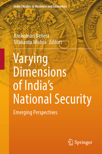Varying Dimensions of India’s National Security: Emerging Perspectives (India Studies in Business and Economics)