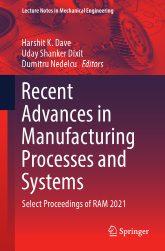 Recent Advances in Manufacturing Processes and Systems: Select Proceedings of RAM 2021 (Lecture Notes in Mechanical Engineering)