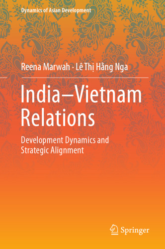 India–Vietnam Relations: Development Dynamics and Strategic Alignment (Dynamics of Asian Development)