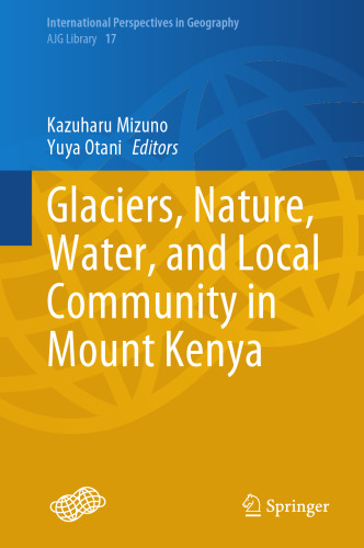 Glaciers, Nature, Water, and Local Community in Mount Kenya (International Perspectives in Geography, 17)