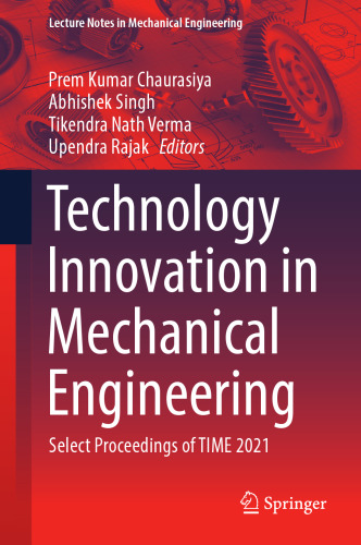 Technology Innovation in Mechanical Engineering: Select Proceedings of TIME 2021 (Lecture Notes in Mechanical Engineering)
