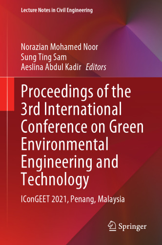Proceedings of the 3rd International Conference on Green Environmental Engineering and Technology: IConGEET 2021, Penang, Malaysia (Lecture Notes in Civil Engineering, 214)