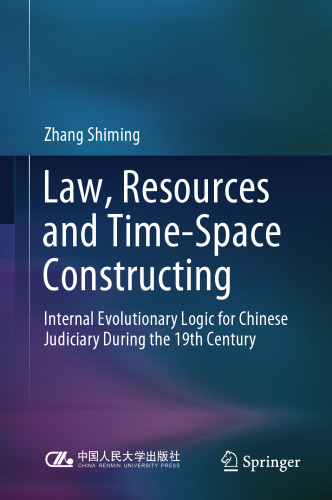 Law, Resources and Time-Space Constructing: Internal Evolutionary Logic for Chinese Judiciary During the 19th Century