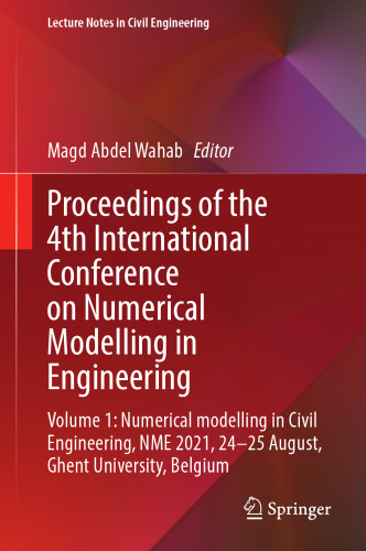 Proceedings of the 4th International Conference on Numerical Modelling in Engineering: Volume 1: Numerical modelling in Civil Engineering, NME 2021, ... (Lecture Notes in Civil Engineering, 217)