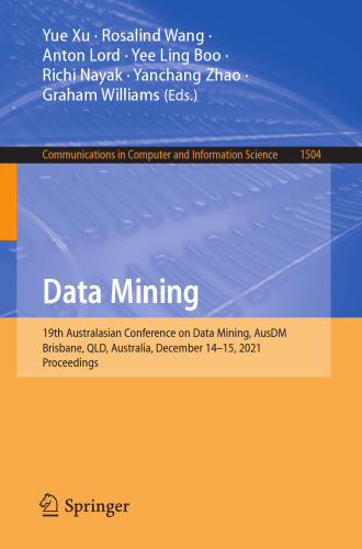 Data Mining: 19th Australasian Conference on Data Mining, AusDM 2021, Brisbane, QLD, Australia, December 14-15, 2021, Proceedings (Communications in Computer and Information Science)