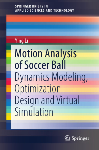 Motion Analysis of Soccer Ball: Dynamics Modeling, Optimization Design and Virtual Simulation (SpringerBriefs in Applied Sciences and Technology)
