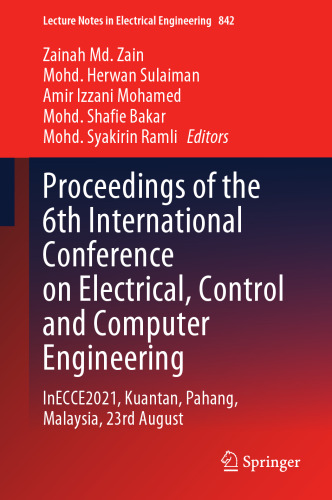 Proceedings of the 6th International Conference on Electrical, Control and Computer Engineering: InECCE2021, Kuantan, Pahang, Malaysia, 23rd August (Lecture Notes in Electrical Engineering, 842)