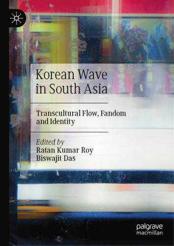 Korean Wave in South Asia: Transcultural Flow, Fandom and Identity
