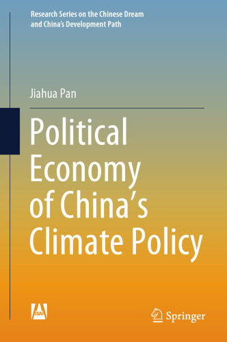 Political Economy of China’s Climate Policy (Research Series on the Chinese Dream and China’s Development Path)