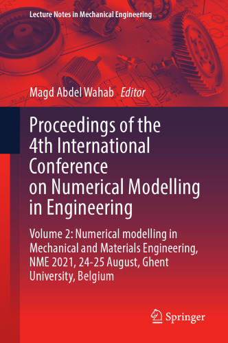 Proceedings of the 4th International Conference on Numerical Modelling in Engineering: Volume 2: Numerical modelling in Mechanical and Materials ... (Lecture Notes in Mechanical Engineering)