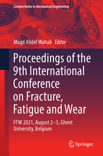 Proceedings of the 9th International Conference on Fracture, Fatigue and Wear: FFW 2021, August 2–3, Ghent University, Belgium (Lecture Notes in Mechanical Engineering)