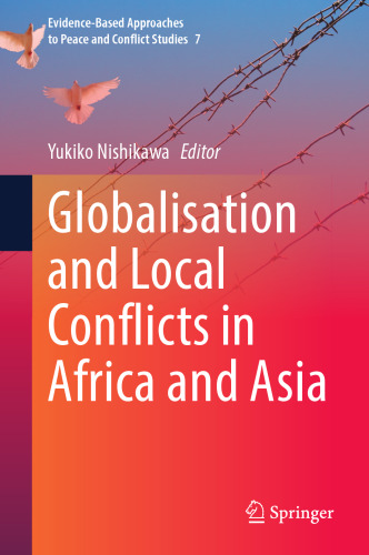 Globalisation and Local Conflicts in Africa and Asia (Evidence-Based Approaches to Peace and Conflict Studies, 7)