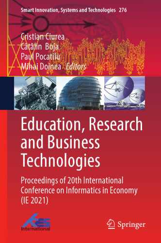 Education, Research and Business Technologies: Proceedings of 20th International Conference on Informatics in Economy (IE 2021) (Smart Innovation, Systems and Technologies, 276)