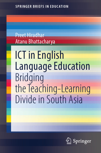 ICT in English Language Education: Bridging the Teaching-Learning Divide in South Asia (SpringerBriefs in Education)