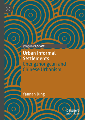 Urban Informal Settlements: Chengzhongcun and Chinese Urbanism