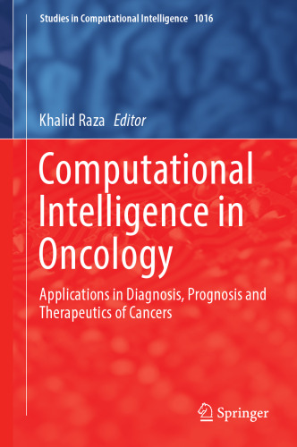 Computational Intelligence in Oncology: Applications in Diagnosis, Prognosis and Therapeutics of Cancers (Studies in Computational Intelligence, 1016)