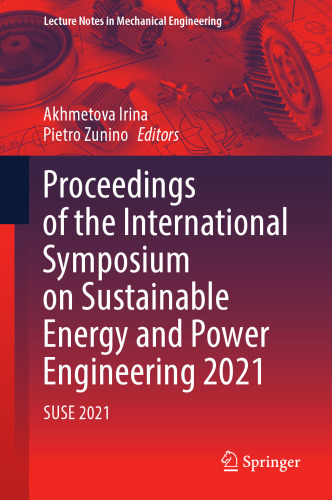 Proceedings of the International Symposium on Sustainable Energy and Power Engineering 2021: SUSE 2021 (Lecture Notes in Mechanical Engineering)