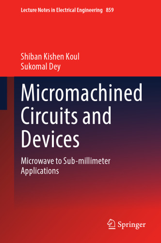 Micromachined Circuits and Devices: Microwave to Sub-millimeter Applications (Lecture Notes in Electrical Engineering, 859)