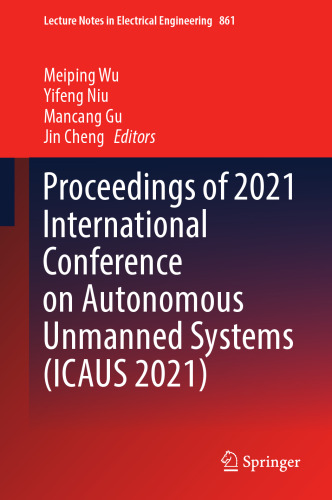 Proceedings of 2021 International Conference on Autonomous Unmanned Systems (ICAUS 2021) (Lecture Notes in Electrical Engineering, 861)