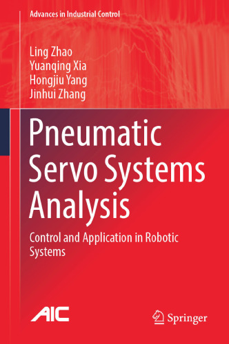 Pneumatic Servo Systems Analysis: Control and Application in Robotic Systems (Advances in Industrial Control)