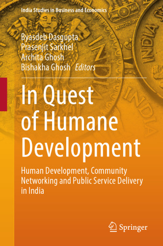 In Quest of Humane Development: Human Development, Community Networking and Public Service Delivery in India (India Studies in Business and Economics)