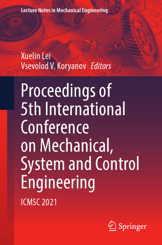 Proceedings of 5th International Conference on Mechanical, System and Control Engineering: ICMSC 2021 (Lecture Notes in Mechanical Engineering)