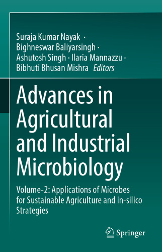Advances in Agricultural and Industrial Microbiology: Volume-2: Applications of Microbes for Sustainable Agriculture and in-silico Strategies