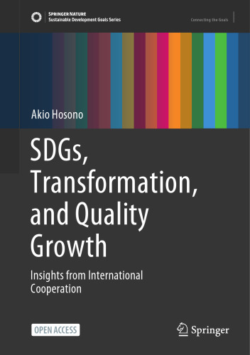 SDGs, Transformation, and Quality Growth: Insights from International Cooperation (Sustainable Development Goals Series)