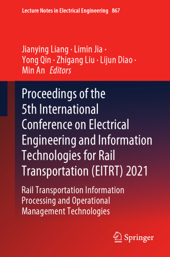 Proceedings of the 5th International Conference on Electrical Engineering and Information Technologies for Rail Transportation (EITRT) 2021: Rail ... Notes in Electrical Engineering, 867)