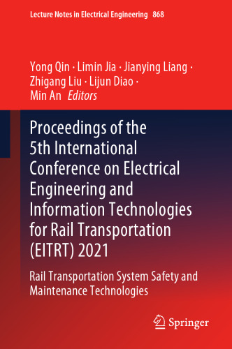 Proceedings of the 5th International Conference on Electrical Engineering and Information Technologies for Rail Transportation (EITRT) 2021: Rail ... Notes in Electrical Engineering, 868)