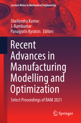 Recent Advances in Manufacturing Modelling and Optimization: Select Proceedings of RAM 2021 (Lecture Notes in Mechanical Engineering)